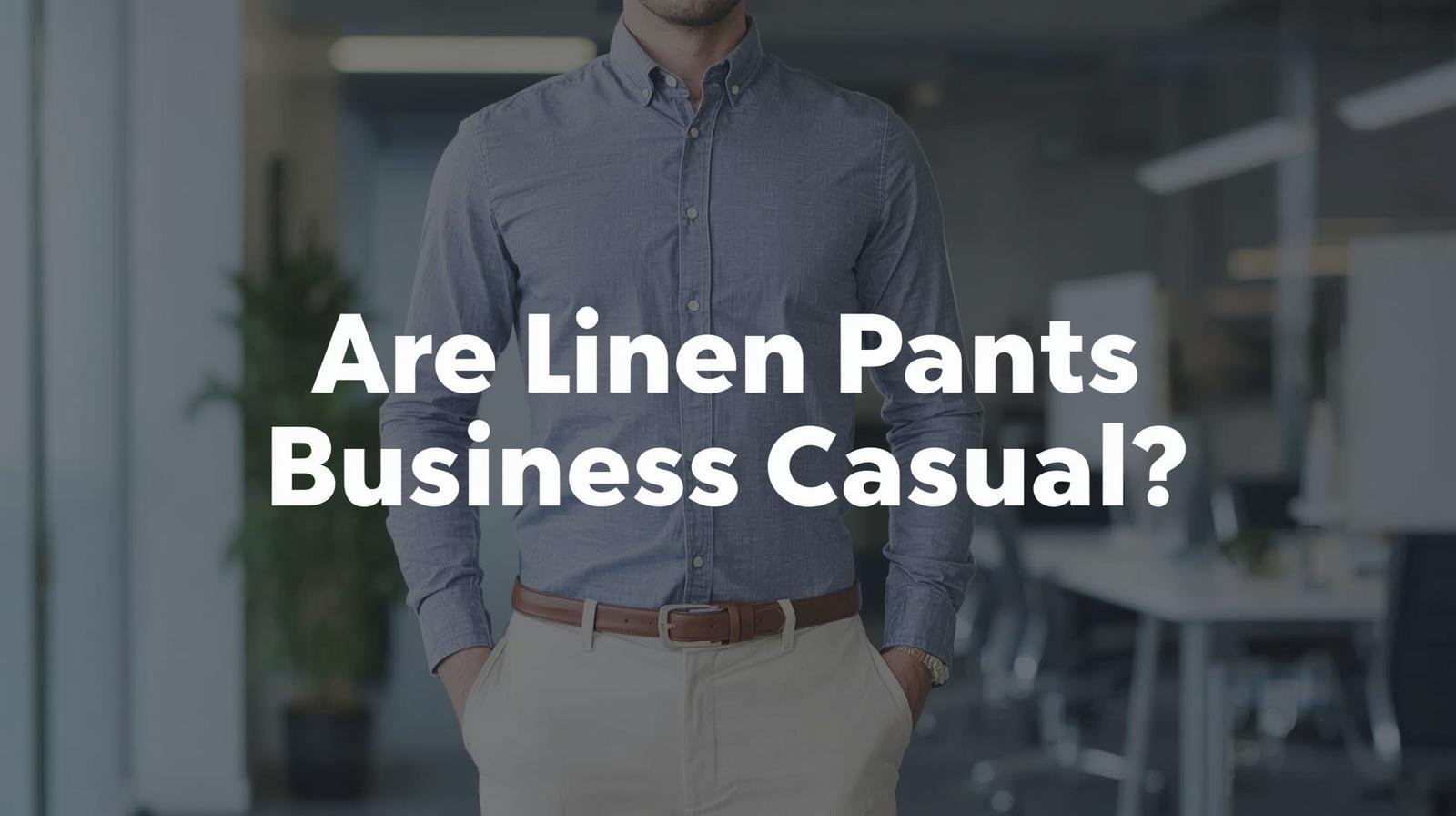 are linen pants business casual
